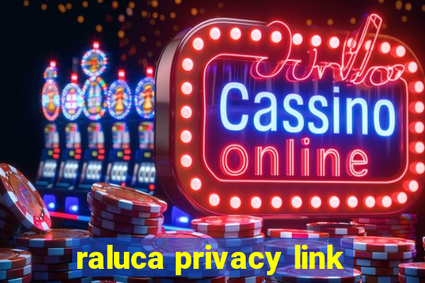 raluca privacy link